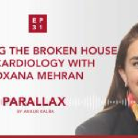 Mending the broken house of cardiology with Roxana Mehran
